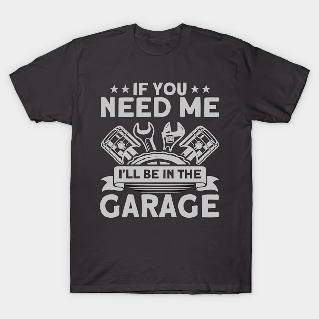 I'll Be In The Garage Car Mechanic T-Shirt by Toeffishirts